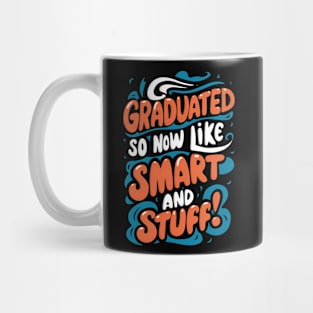 I Graduated So Now I'm Like Smart And Stuff. Mug
